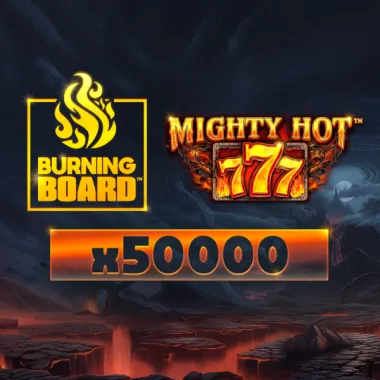 Mighty Hot: 777 Burning Board