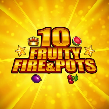 10 Fruity Fire & Pots