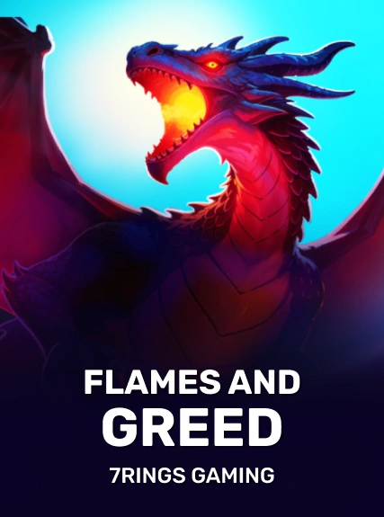 Flames and Greed