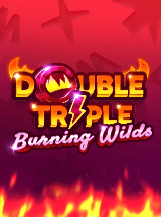 Double Triple Burning Wilds