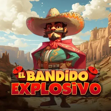 El Bandido Explosivo