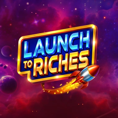 Launch to Riches